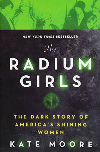 The Radium Girls: The Dark Story of America's Shining Women