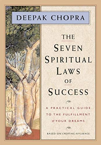 The Seven Spiritual Laws of Success: A Practical Guide to the Fulfillment of Your Dreams