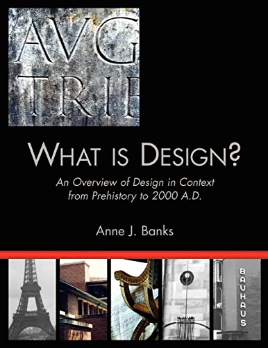 What Is Design?: An Overview of Design in Context from Prehistory to 2000 A.D.