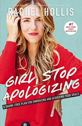 Girl, Stop Apologizing: A Shame-free Plan for Embracing and Achieving Your Goals