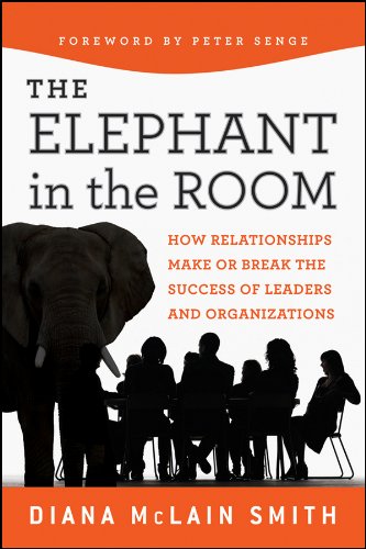 Elephant in the Room: How Relationships Make or Break the Success of Leaders and Organizations