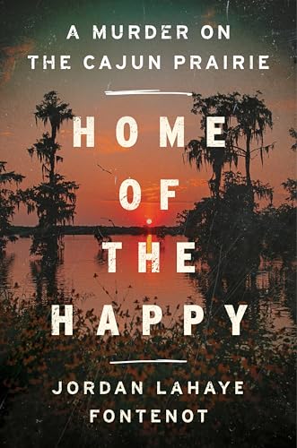 Home of the Happy: A Murder on the Cajun Prairie