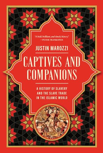 Captives and Companions: A History of Slavery and the Slave Trade in the Islamic World