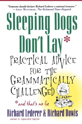 Sleeping Dogs Don't Lay: Practical Advice For The Grammatically Challenged