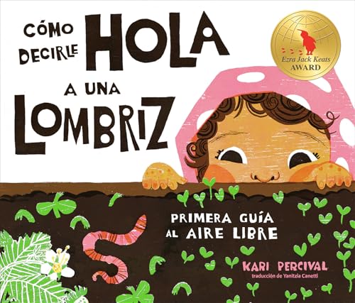 Cómo decirle hola a una lombriz: Primera guía al aire libre (How to Say Hello to a Worm: A First Guide to Outside, Spanish Edition)