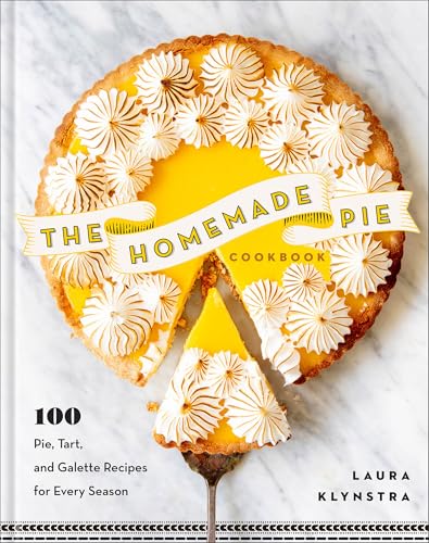 The Homemade Pie Cookbook: 100 Pie, Tart, and Galette Recipes for Every Season (Easy-to-follow, delicious recipes for home, holidays, entertaining and more)