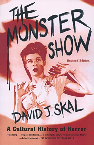 The Monster Show: A Cultural History of Horror; Revised Edition with a New Afterword