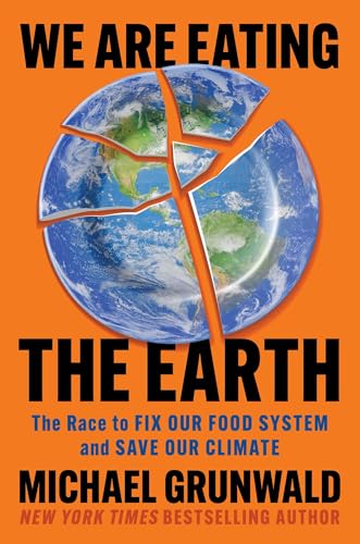 We Are Eating the Earth: The Race to Fix Our Food System and Save Our Climate