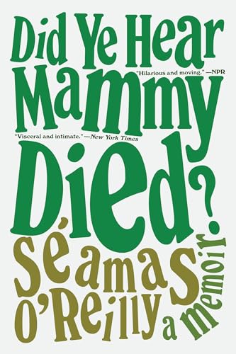 Did Ye Hear Mammy Died?: A Memoir