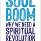 Soul Boom: Why We Need a Spiritual Revolution