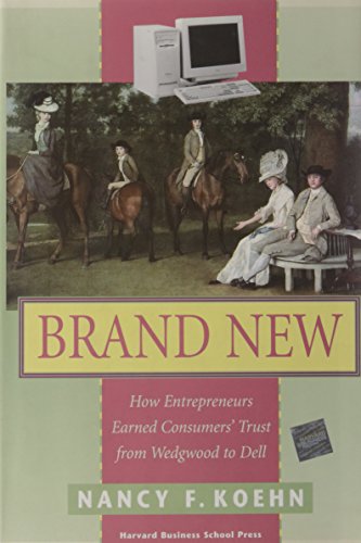 Brand New : How Entrepreneurs Earned Consumers' Trust from Wedgwood to Dell