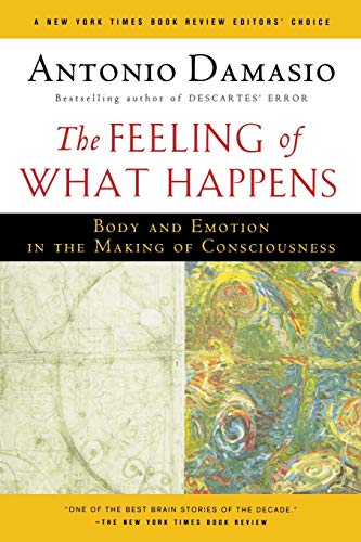 The Feeling of What Happens: Body and Emotion in the Making of Consciousness