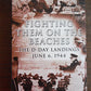 Fighting Them on the Beaches: The D-Day Landings June 6, 1944