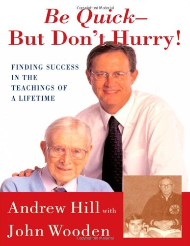 Be Quick - But Don't Hurry: Finding Success in the Teachings of a Lifetime