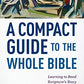 A Compact Guide to the Whole Bible: Learning to Read Scripture's Story