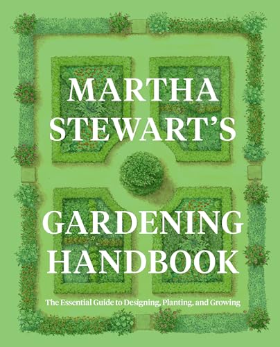 Martha Stewart's Gardening Handbook: The Essential Guide to Designing, Planting, and Growing―Martha Stewart's Handbook For Growing Beautiful Plants and Vegetables