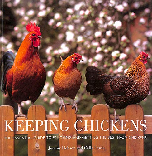 Keeping Chickens: The Essential Guide to Enjoying and Getting the Best from Chickens