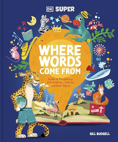 DK SUPER Where Words Come From: Guide to Morphology with Prefixes, Suffixes, and Root Words