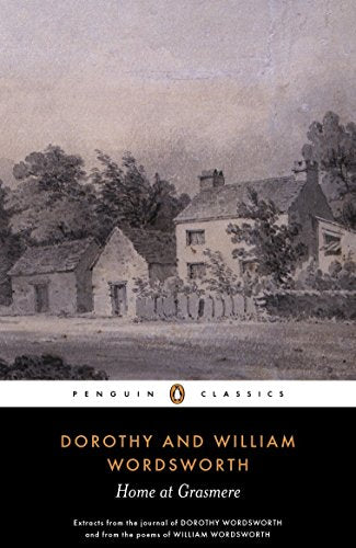 Home at Grasmere: The Journal of Dorothy Wordsworth and the Poems of William Wordsworth (Penguin Classics)