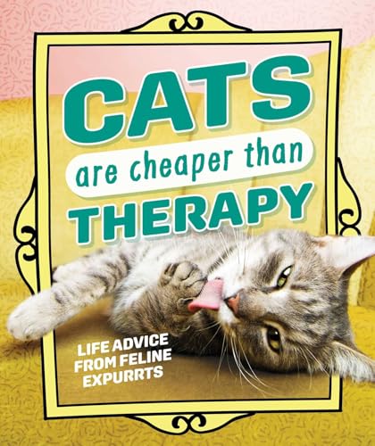 Cats Are Cheaper than Therapy: Life Advice from Feline Expurrts