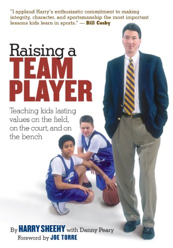 Raising a Team Player: Teaching Kids Lasting Values on the Field, on the Court and on the Bench