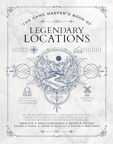 The Game Master’s Book of Legendary Locations: 150+ mythic sites, fables ruins, cursed temples and forgotten lairs, plus dozens of random tables, ... RPG adventures (The Game Master Series)