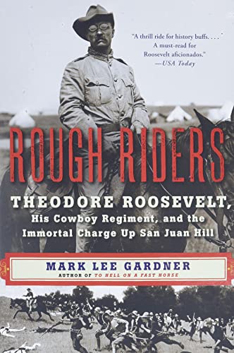 Rough Riders: Theodore Roosevelt, His Cowboy Regiment, and the Immortal Charge Up San Juan Hill