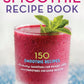 Smoothie Recipe Book: 150 Smoothie Recipes Including Smoothies for Weight Loss and Smoothies for Optimum Health