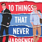 10 Things That Never Happened (Material World, 1)
