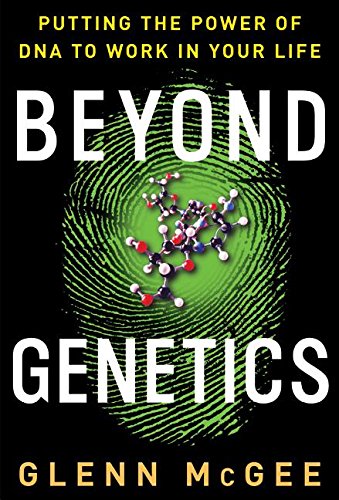 Beyond Genetics: Putting the Power of DNA to Work in Your Life
