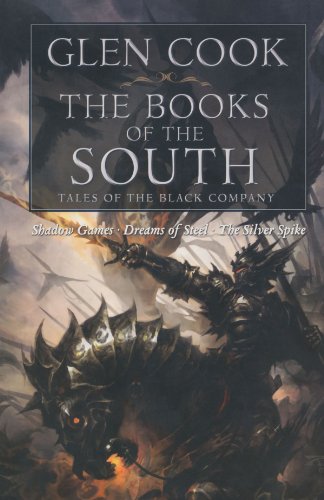 Books of the South: Tales of the Black Company (Shadow Games / Dreams of Steel / The Silver Spike)