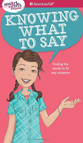 A Smart Girl's Guide: Knowing What to Say: Finding the Words to Fit Any Situation (Smart Girl's Guide To...)