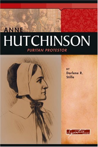 Anne Hutchinson: Puritan Protester (Signature Lives: Colonial America Era)