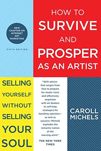 How to Survive and Prosper as an Artist: Selling Yourself Without Selling Your Soul