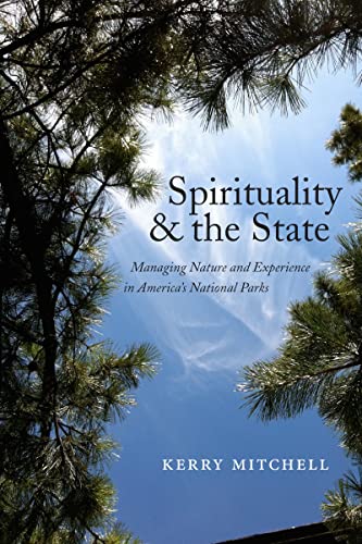 Spirituality and the State: Managing Nature and Experience in America's National Parks (North American Religions)