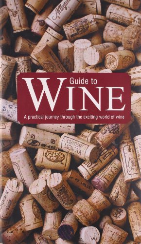 Guide to Wine A Practical Journey Through the Exciting World of Wine