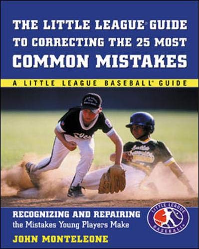 Little League Baseball Guide to Correcting the 25 Most Common Mistakes : Recognizing and Repairing the Mistakes Young Players Make