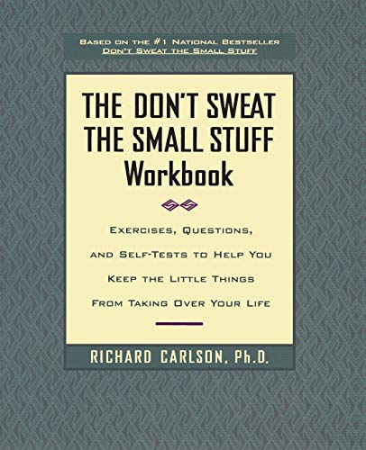The Don't Sweat the Small Stuff Workbook: Exercises, Questions, and Self-Tests to Help You Keep the Little Things From Taking Over Your Life