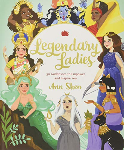 Legendary Ladies: 50 Goddesses to Empower and Inspire You (Goddess Women Throughout History to Inspire Women, Book of Goddesses with Goddess Art): 50 Goddesses to Empower and Inspire You