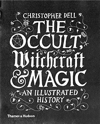 The Occult, Witchcraft and Magic: An Illustrated History