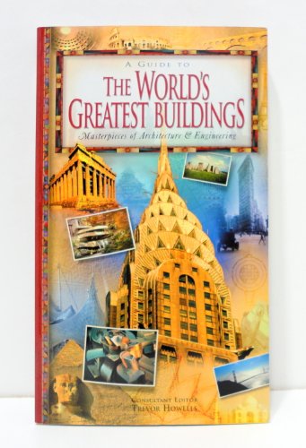 A Guide To The World's Greatest Buildings - Masterpieces of Architecture & Engineering