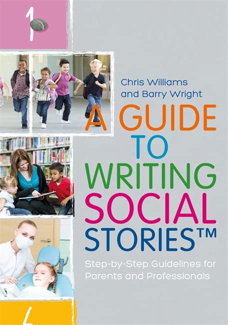 A Guide to Writing Social StoriesTM: Step-by-Step Guidelines for Parents and Professionals