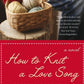 How to Knit a Love Song: A Cypress Hollow Yarn (Cypress Hollow Yarn Novel)