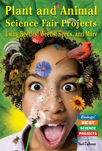 Plant and Animal Science Fair Projects Using Beetles, Weeds, Seeds, And More: Using Beetles, Weeds, Seeds, And More (BIOLOGY! BEST SCIENCE PROJECTS)
