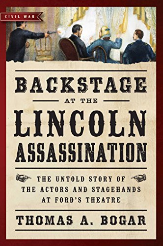 Backstage at the Lincoln Assassination: The Untold Story of the Actors and Stagehands at Ford's Theatre (Civil War Collection)