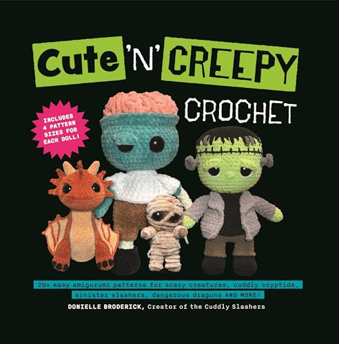 Cute 'N' Creepy Crochet: 20+ easy amigurumi patterns for scary creatures, cuddly slashers, zombie brides, dangerous dragons and more!