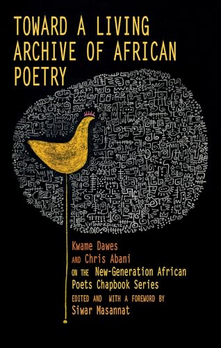 Toward a Living Archive of African Poetry: Kwame Dawes and Chris Abani on the New-Generation African Poets Chapbook Series