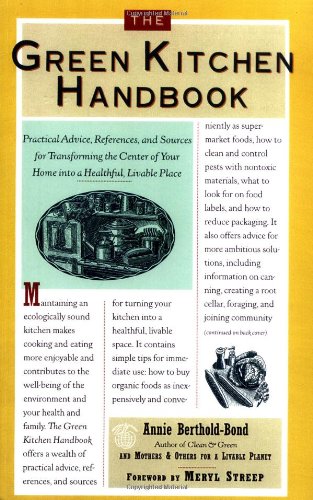 The Green Kitchen Handbook: Practical Advice, References, & Sources for Transforming the Center of Your Home into a Healthy, Livable Place