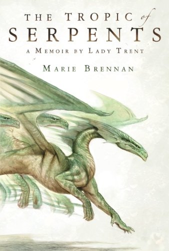 The Tropic of Serpents: A Memoir by Lady Trent (The Lady Trent Memoirs)