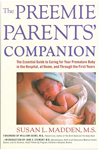 The Preemie Parents' Companion: The Essential Guide to Caring for Your Premature Baby in the Hospital, at Home, and Through the Firs (Non)
